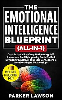 The Emotional Intelligence Blueprint (All-In-1) : Your Practical Roadmap To Mastering Self Awareness, Rapidly Improving Social Skills & Developing Empathy ... Skills Training Book 2) (English Edition)