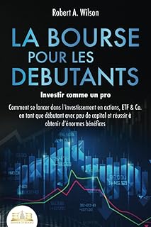 LA BOURSE POUR LES DEBUTANTS – Investir comme un pro: Comment se lancer dans l