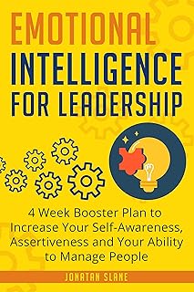 Emotional Intelligence for Leadership: 4 Week Booster Plan to Increase Your Self-Awareness, Assertiveness and Your Ability to Manage People (English Edition)