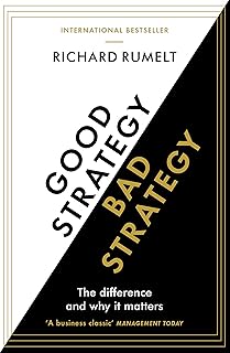 Good Strategy/Bad Strategy: THE BESTSELLING BUSINESS CLASSIC: The Difference and Why It Matters