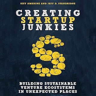 Creating Startup Junkies: Building Sustainable Venture Ecosystems in Unexpected Places