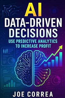AI Data-Driven Decisions: Use Predictive Analytics to Increase Profit